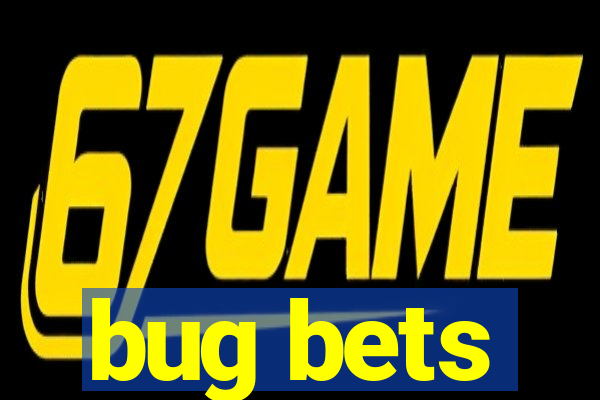 bug bets